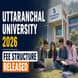 Uttaranchal University Dehradun Fee Structure 2026-27 Released for UG & PG Programs